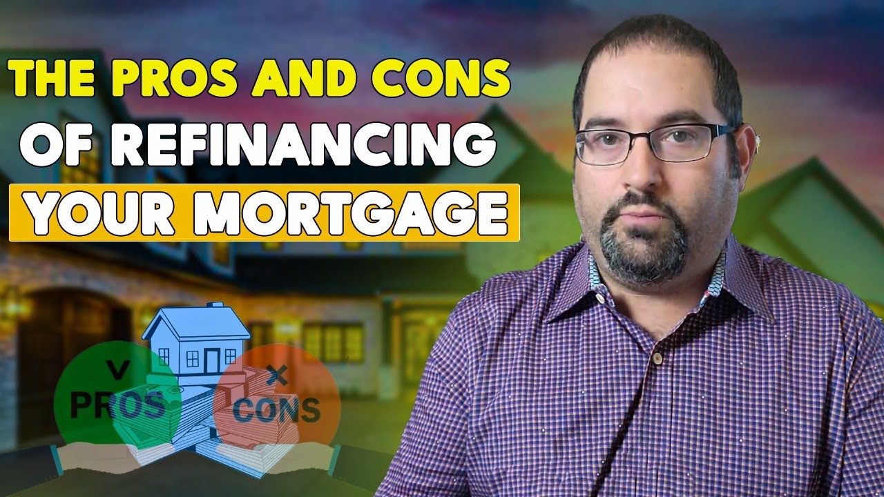 The Pros and Cons of Refinancing Your Mortgage #mortgage - YouTube