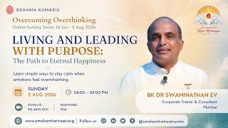 Live - Over Coming Over thinking I LIVING & LEADNG WITH PURPOSEE: I BK Dr Swaminathan EV I Mumbai