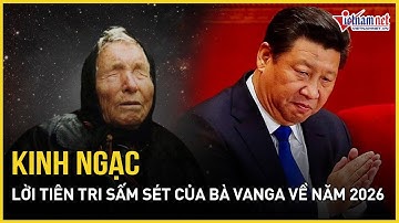 Kinh ngạc lời tiên tri sấm sét của bà Vanga về năm 2026, thảm họa thiên nhiên kinh hoàng bùng nổ
