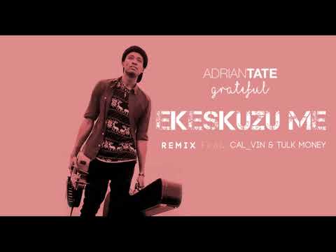 Adrian Tate - Ekeskuzu Me ( OFFICAL REMIX ) ft Cal_vin & Tulk Money #Gr8ful