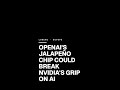 OpenAI's Jalapeño Chip Could Break Nvidia's Grip on AI