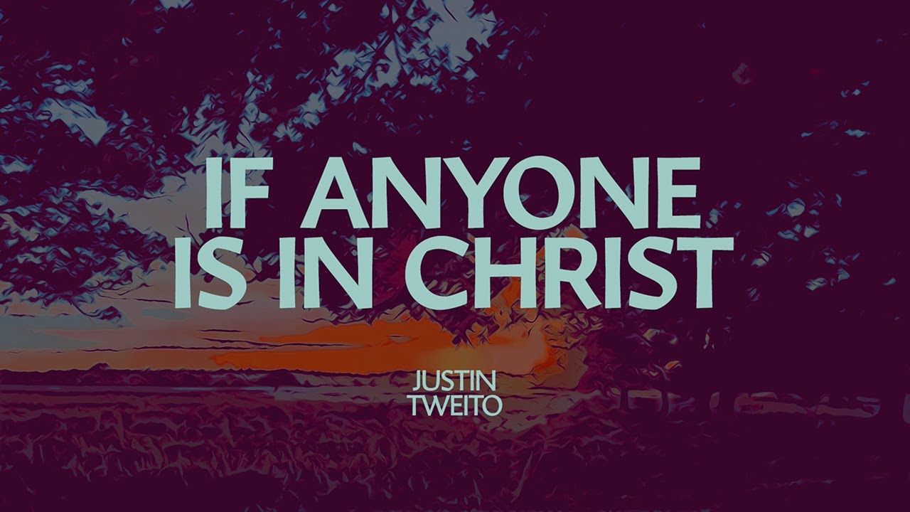 Justin Tweito - If Anyone Is In Christ (Official Lyric Video)