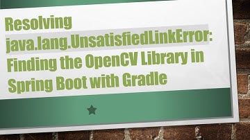 Resolving java.lang.UnsatisfiedLinkError: Finding the OpenCV Library in Spring Boot with Gradle