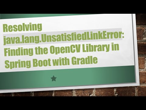 Resolving java.lang.UnsatisfiedLinkError: Finding the OpenCV Library in Spring Boot with Gradle