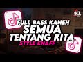 DJ - SEMUA TENTANG KITA REMIX FULL BASS 🔥 - DJ SLOW ENAFF MENGKANE - TERBARU 2024