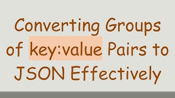 Converting Groups of key:value Pairs to JSON Effectively