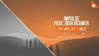 Impulse feat. Josh Deamer - stay until the sunrise