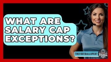 What Are Salary Cap Exceptions? - The Football Xpert