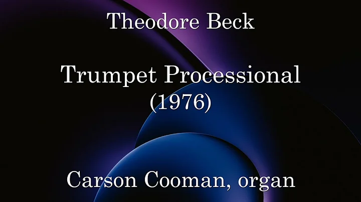 Theodore Beck  Trumpet Processional (1976) for organ