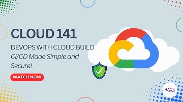Cloud 141: DevOps with Cloud Build - CICD Made Simple and Secure | Hack The Cloud