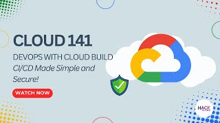 Famous Cloud 141: DevOps with Cloud Build - CICD Made Simple and Secure | Hack The Cloud Wealth