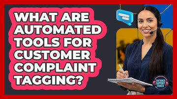 What Are Automated Tools For Customer Complaint Tagging? - Customer Support Coach