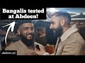 Bangalis are being tested by abdeen in london i did not expect this