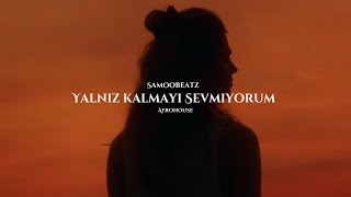Yanliz Kalmayi Sevmiyorum - Samoobeatz Afrohouse 2026 