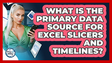 What Is The Primary Data Source For Excel Slicers And Timelines? - Docs and Sheets Pro