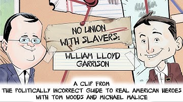 No Union With Slavers: William Lloyd Garrison | Politically Incorrect Guide to Real American History