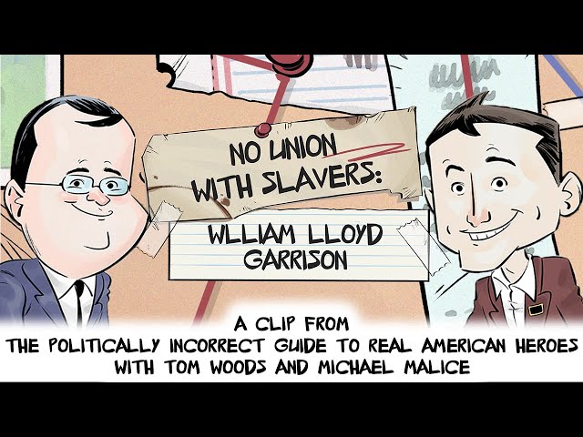 No Union With Slavers: William Lloyd Garrison | Politically Incorrect Guide to Real American History class=