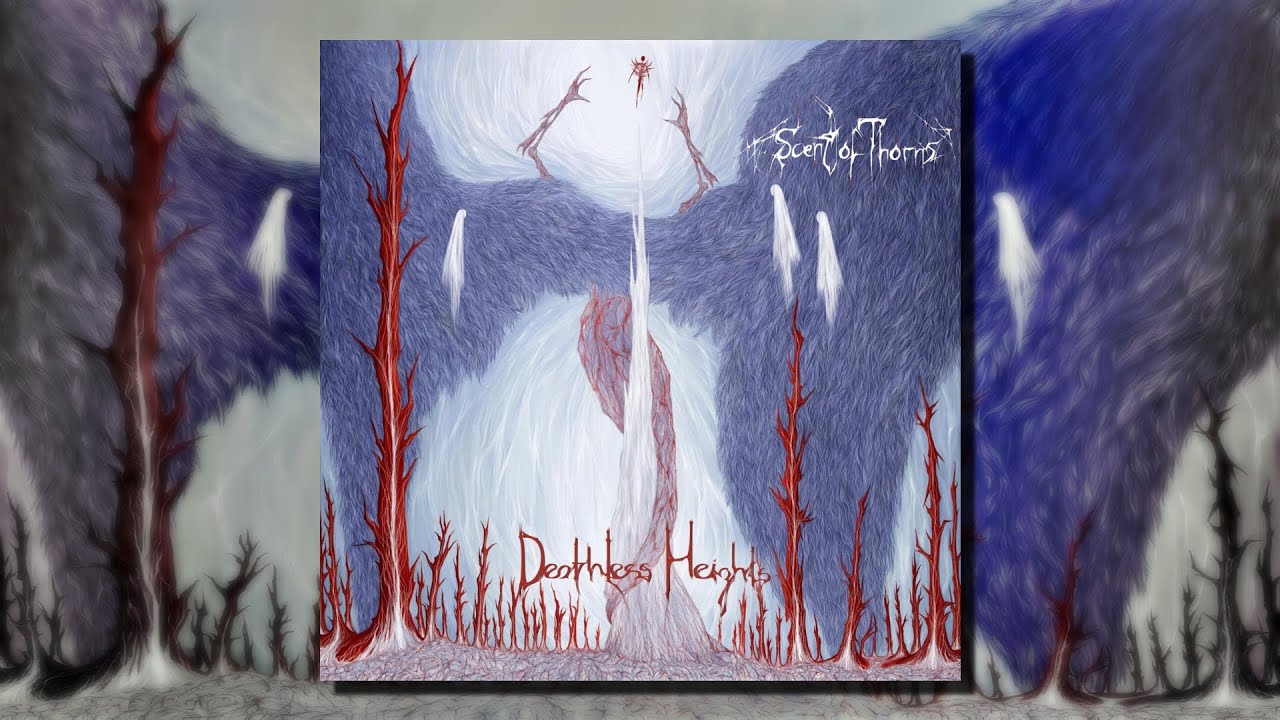 Scent Of Thorns - Deathless Heights (Full Album)