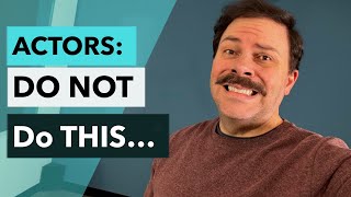 Actors: Don't Do This! (it's such a big distraction)