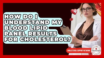 How Do I Understand My Blood Lipid Panel Results For Cholesterol? - Cholesterol Support Network