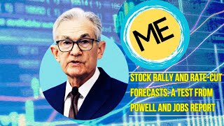 Stock Rally and Rate-Cut Forecasts: A Test from Powell and Jobs Report | Moconomy Explained.