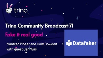 Trino Community Broadcast 71: Fake it real good