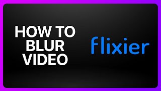 How To Blur Video In Flixier Tutorial