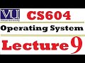 CS604 Operating System Lecture 9 VU short lecture