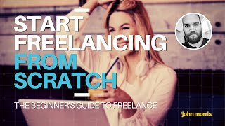 The Beginner's Guide to Freelance (Full Course)
