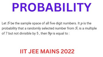 Let S  be the sample space of all five digit numbers. It p is the probability that a randomly