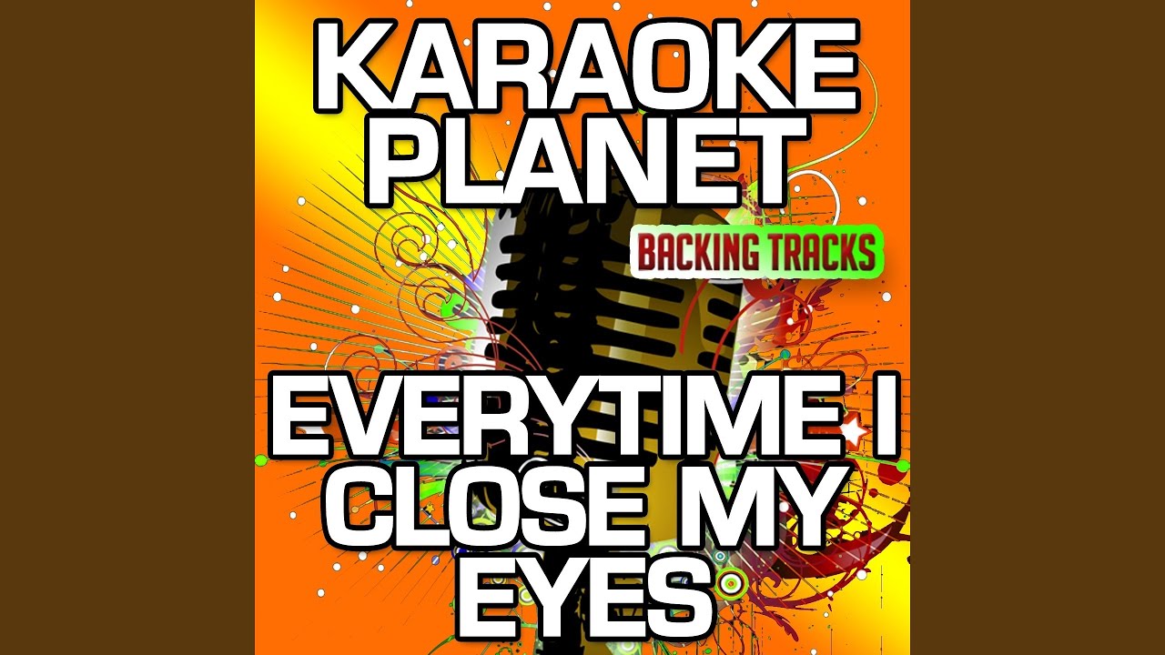 Everytime I Close My Eyes (Karaoke Version) (Originally Performed By