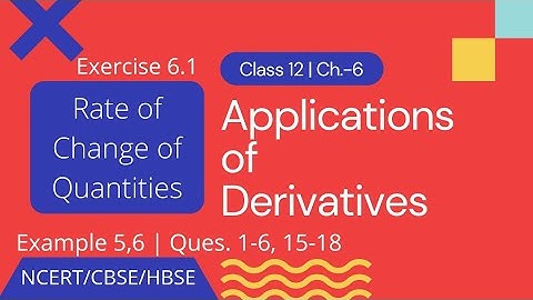 Applications of Derivatives  Class 12  Ch. 6,Ex 6.1,Examples 5,6,QUES. 1-6, 15-18 NCERT,CBSE,HBSE