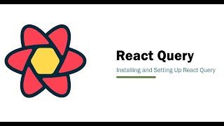 Video 2: Installing and Setting Up React Query