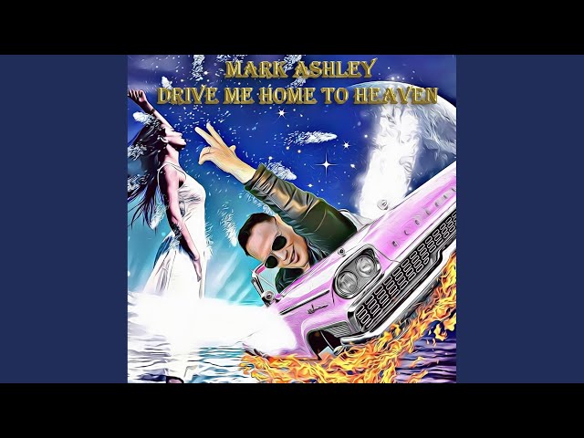 Mark Ashley - Drive Me Home to Heaven 2021