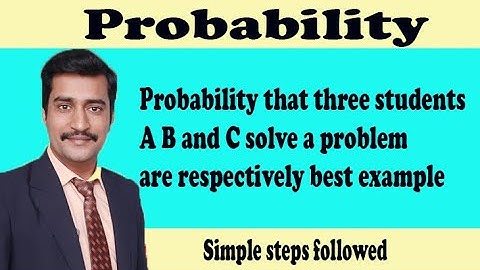 Probability that three students A B and C solve a problem are respectively best example