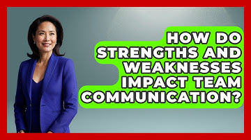 How Do Strengths And Weaknesses Impact Team Communication? - Learn As An Adult