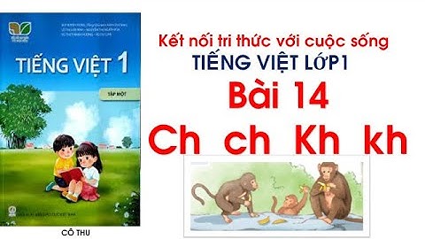 Tiếng Việt lớp 1 | Bài 14: Ch ch Kh kh | Sách Kết nối tri thức với cuộc sống| Cô Thu