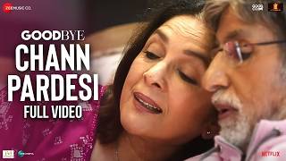 Chann Pardesi - Full Video | Goodbye | Amitabh Bachchan, Neena Gupta, Rashmika | Amit Trivedi
