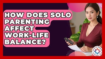 How Does Solo Parenting Affect Work-Life Balance? | Single Parent Support Hub News