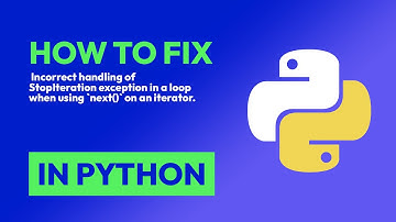 How to fix  Incorrect handling of StopIteration exception in a loop when usin... in Python