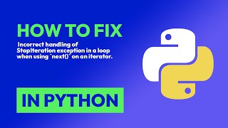 How to fix  Incorrect handling of StopIteration exception in a loop when usin... in Python