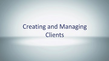 Creating and Managing Clients