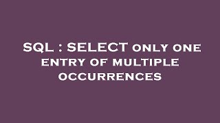 SQL : SELECT only one entry of multiple occurrences