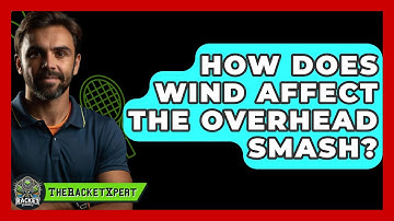 How Does Wind Affect The Overhead Smash? - The Racket Xpert