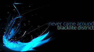Blacklite District - never came around (Lyric Video)