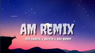 Nio García, J Balvin & Bad Bunny - AM Remix (Letra/Lyrics)