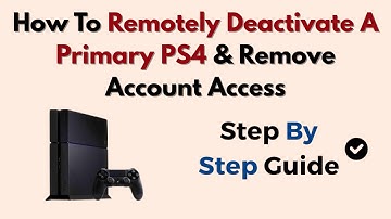 How To Remotely Deactivate A Primary PS4 & Remove Account Access