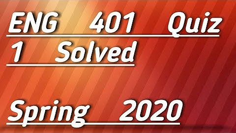 Eng 401 Quiz 1 Solved Spring 2020
