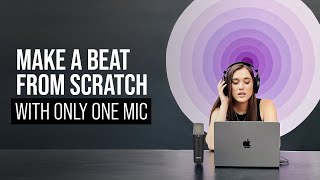 Making a Beat From Scratch Using One Mic