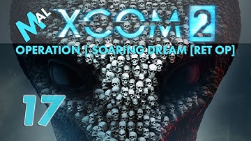 XCOM 2 | Operation Soaring Dream [RETALIATION OP] | Let